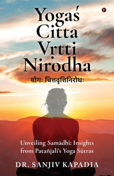 Paperback Yogaś Citta Vṛtti Nirodha: Unveiling Samādhi: Insights from Patañjali's Yoga Sūtras Book