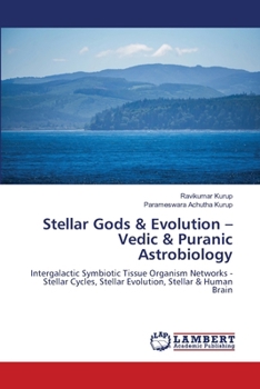 Stellar Gods & Evolution - Vedic & Puranic Astrobiology