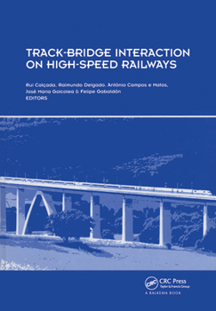 Track-Bridge Interaction on High-Speed Railways: Selected and Revised Papers from the Workshop on Track-Bridge Interaction on High-Speed Railways, Por
