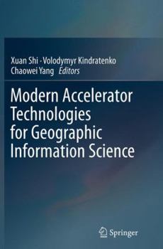 Paperback Modern Accelerator Technologies for Geographic Information Science Book