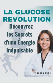Paperback La Glucose Révolution: Découvrez les Secrets d'une Énergie Inépuisable [French] Book