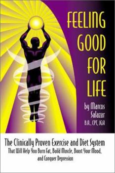 Paperback Feeling Good for Life: The Clinically Proven Exercise and Diet System That Will Help You Burn Fat, Build Muscle, Boost Your Mood, and Conquer Book