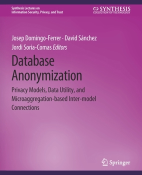 Paperback Database Anonymization: Privacy Models, Data Utility, and Microaggregation-Based Inter-Model Connections Book