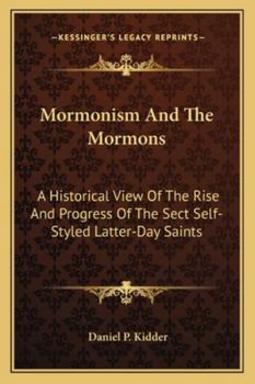 Paperback Mormonism And The Mormons: A Historical View Of The Rise And Progress Of The Sect Self-Styled Latter-Day Saints Book