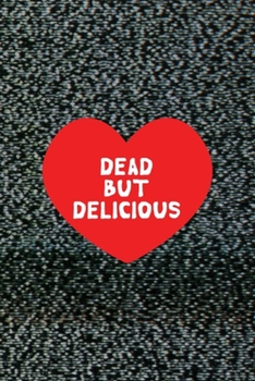 Dead But Delicious: All Purpose 6x9 Blank Lined Notebook Journal Way Better Than A Card Trendy Unique Gift Static Ghosts