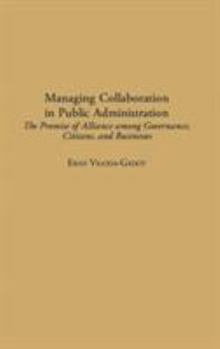 Hardcover Managing Collaboration in Public Administration: The Promise of Alliance Among Governance, Citizens, and Businesses Book