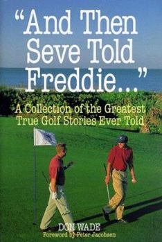 Hardcover And Then Seve Told Freddie...: A Collection of the Greatest True Golf Stories Ever Told Book