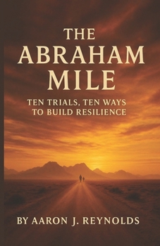Paperback The Abraham Mile: Ten Trials, Ten Ways to Build Resilience Book
