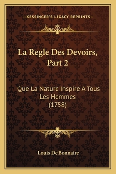 Paperback La Regle Des Devoirs, Part 2: Que La Nature Inspire A Tous Les Hommes (1758) [French] Book