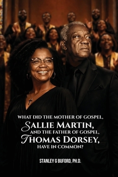 What did the Mother of Gospel, Sallie Martin, and the Father of Gospel, Thomas A. Dorsey, have in Common?