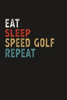 Eat Sleep Speed Golf Repeat Funny Sport Gift Idea: Lined Notebook / Journal Gift, 100 Pages, 6x9, Soft Cover, Matte Finish