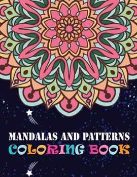 Mandalas And Patterns Coloring Book: A Big Mandala Coloring Book with Great Variety of Mixed Mandala Designs and Different Mandala Patterns to Color