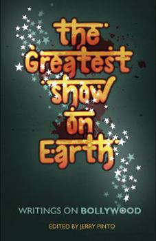 Paperback The Greatest Show on Earth: Writings On Bollywood Book