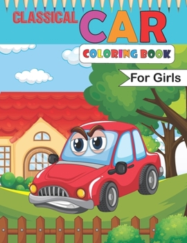 Paperback Classical Car Coloring Book For Girls: Fun Racing Car Design for Children, Sport Racing Cars for kids of All Ages (Kids Coloring Books) Book