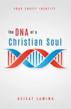 Paperback The DNA of a Christian Soul: Your Christ Identity Book