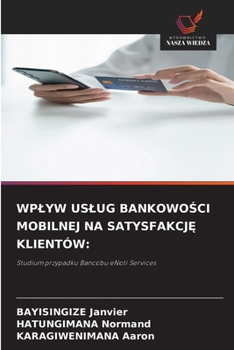 Wplyw Uslug BankowoSci Mobilnej Na SatysfakcjE Klientów (Polish Edition)