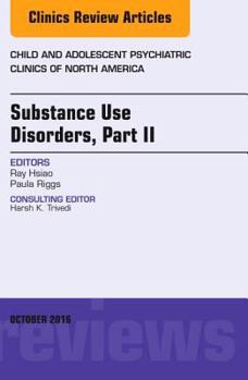 Hardcover Substance Use Disorders: Part II, an Issue of Child and Adolescent Psychiatric Clinics of North America: Volume 25-4 Book