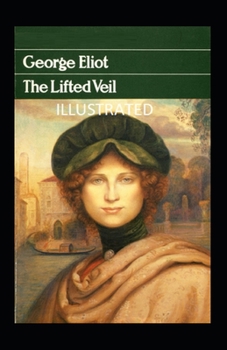 The Lifted Veil Illustrated