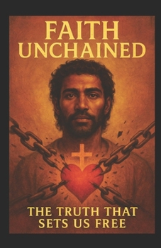 Paperback Faith Unchained: The Truth That Sets Us Free Book