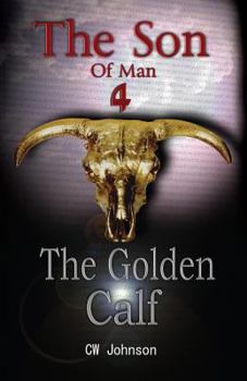 The Golden Calf - Book #4 of the Son of Man
