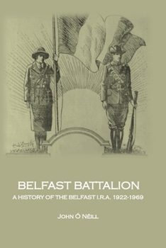 Paperback Belfast Battalion: A history of the Belfast I.R.A., 1922-1969 Book