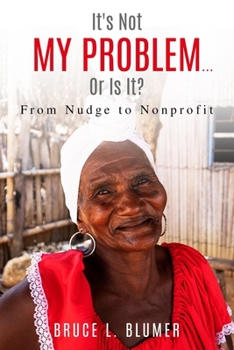 Paperback It's Not My Problem...Or Is It?: From Nudge to Nonprofit Book