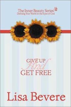 Hardcover Give Up and Get Free: Defining Your Worth Int He Eyes of God Book