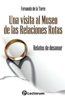 Paperback Una visita al Museo de las Relaciones Rotas: Relatos de desamor [Spanish] Book