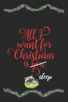 Paperback All I Want For Christmas Is Sleep Funny Journal: Perfect present, lined notebook, 6 x 9 inches (Alternative Christmas Card) Book