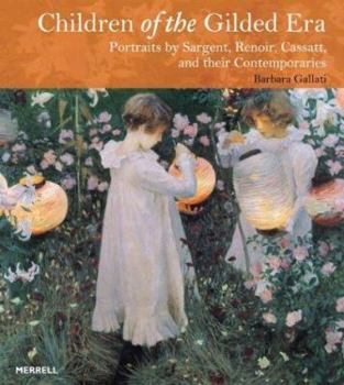 Hardcover Children of the Gilded Era: Portraits of Sargent, Renoir, Cassatt and Their Contemporaries Book
