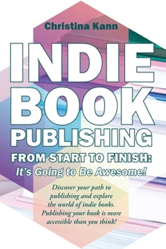Paperback Indie Book Publishing from Start to Finish: It's Going to Be Awesome! Book