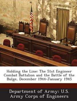 Paperback Holding the Line: The 51st Engineer Combat Battalion and the Battle of the Bulge, December 1944-January 1945 Book