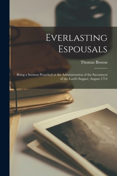 Paperback Everlasting Espousals: Being a Sermon Preached at the Administration of the Sacrament of the Lord's Supper, August 1714 Book