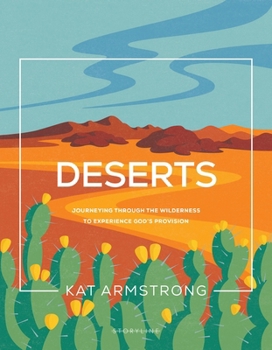 Deserts: Journeying through the Wilderness to Experience God's Provision (Storyline Bible Studies)