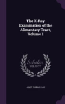 Hardcover The X-Ray Examination of the Alimentary Tract, Volume 1 Book