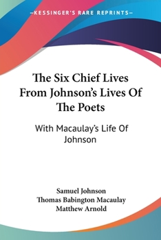 Johnson's chief lives of the poets, being those of Milton, Dryden, Swift, Addison, Pope, Gray, and Macaulay's life of Johnson