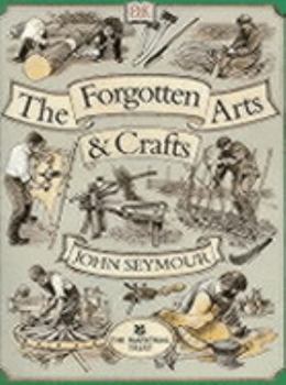 The Forgotten Arts and Crafts - Book  of the Manual práctico de la vida autosuficiente