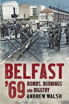 Hardcover Belfast '69: Bombs, Burnings and Bigotry Book