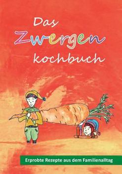 Paperback Das Zwergenkochbuch: Erprobte Rezepte aus dem Familienalltag [German] Book