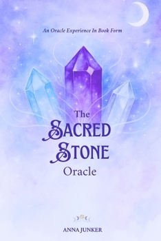 Sacred Stone Oracle: Crystal Wisdom Divination: A Guide to Following Your Heart and Mind