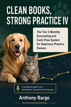Paperback Clean Books, Strong Practice IV: The Tier 2 Monthly Accounting and Cash-Flow System for Veterinary Practice Owners Book