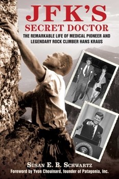 Hardcover Jfk's Secret Doctor: The Remarkable Life of Medical Pioneer and Legendary Rock Climber Hans Kraus Book