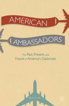Hardcover American Ambassadors: The Past, Present, and Future of America's Diplomats Book