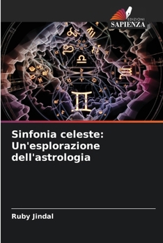 Sinfonia celeste: Un'esplorazione dell'astrologia (Italian Edition)