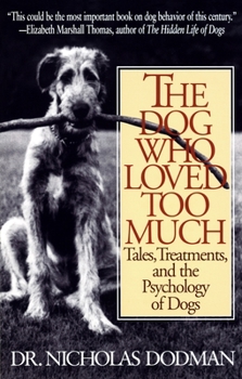 Paperback The Dog Who Loved Too Much: Tales, Treatments and the Psychology of Dogs Book