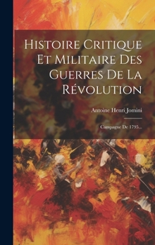 Hardcover Histoire Critique Et Militaire Des Guerres De La Révolution: Campagne De 1795... [French] Book