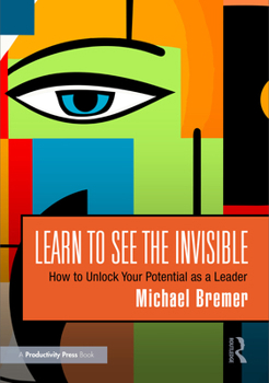 Paperback Learn to See the Invisible: How to Unlock Your Potential as a Leader Book