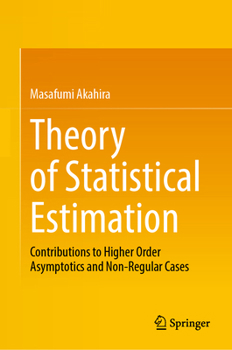 Theory of Statistical Estimation: Contributions to Higher Order Asymptotics and Non-Regular Cases