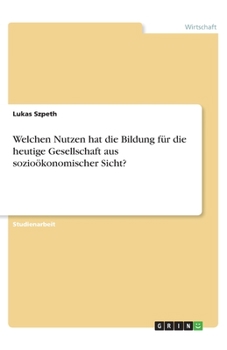 Paperback Welchen Nutzen hat die Bildung für die heutige Gesellschaft aus sozioökonomischer Sicht? [German] Book