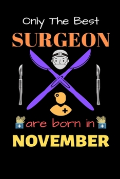 Paperback Only The Best Surgeon Are Born in November: Blank Line Notebook for Surgeon Funny Gift Notebook for Man and Women Book